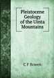 Pleistocene Geology of the Uinta Mountains, C F Bowen 