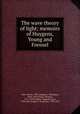 The wave theory of light; memoirs of Huygens, Young and Fresnel, 