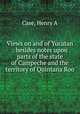 Views on and of Yucatan : besides notes upon parts of the state of Campeche and the territory of Quintana Roo, Case, Henry A 