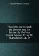 Thoughts on Ireland: its present and its future. By the late Count Cavour. Tr. by W.B. Hodgson, LL. D, Camillo Benso Cavour 