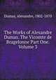 The Works of Alexandre Dumas. The Vicomte de Bragelonne Part One. Volume 3, Dumas, Alexandre, 1802-1870 