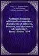 Abstracts from the wills and testamentary documents of printers, binders, and stationers of Cambridge, from 1504 to 1699, Gray, G. J. (George John), b. 1863,Palmer, William Mortlock, 1866- 