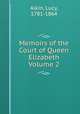 Memoirs of the Court of Queen Elizabeth Volume 2, Aikin, Lucy, 1781-1864 