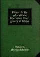 Plutarchi De educatione liberorum liber: graece et latine, Plutarch, Thomas Edwards 