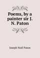 Poems, by a painter sir J.N. Paton., 