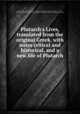 Plutarch`s Lives, translated from the original Greek, with notes critical and historical, and a new life of Plutarch, Plutarch,Langhorne, John, 1735-1779, [from old catalog] tr,Langhorne, William, 1721-1772, [from old catalog] tr,Pre-1801 Imprint Collection (Library of Congress) DLC [from old catalog] 