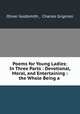 Poems for Young Ladies: In Three Parts : Devotional, Moral, and Entertaining : the Whole Being a ., Oliver Goldsmith , Charles Grignion 