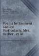 Poems by Eminent Ladies: Particularly, Mrs. Barber . et Al., Mary Barber, Bonnell Thornton, George Colman 