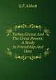 Turkey,Greece And The Great Powers: A Study In Friendship And Hate, G.F.Abbott 