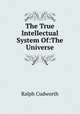 The True Intellectual System Of:The Universe, Ralph Cudworth 