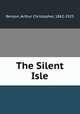 The Silent Isle, Benson, Arthur Christopher, 1862-1925 