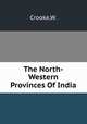 The North-Western Provinces Of India, Crooke,W. 
