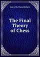 The Final Theory of Chess, Gary M. Danelishen 