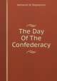 The Day Of The Confederacy, Nathaniel W. Stephenson 