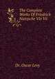 The Complete Works Of Friedrich Nietzsche Vlo Vii, Dr. Oscar Levy 