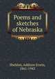 Poems and sketches of Nebraska, Sheldon, Addison Erwin, 1861-1943 