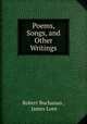Poems, Songs, and Other Writings, Robert Buchanan , James Love 
