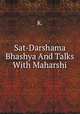 Sat-Darshama Bhashya And Talks With Maharshi, K. 