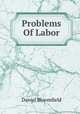 Problems Of Labor, Daniel Bloomfield 