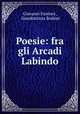 Poesie: fra gli Arcadi Labindo, Giovanni Fantoni , Giambattista Bodoni 