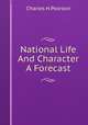 National Life And Character A Forecast, Charles H.Pearson 