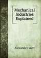 Mechanical Industries Explained, Alexander Watt 