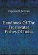 Handbook Of The Freshwater Fishes Of India, Captain R,Beavan 