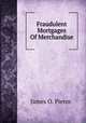 Fraudulent Mortgages Of Merchandise., James O. Pierce. 