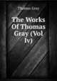 The Works Of Thomas Gray (Vol Iv), Gray Thomas 