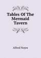 Tables Of The Mermaid Tavern, Noyes Alfred 