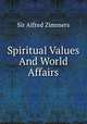 Spiritual Values And World Affairs, Sir Alfred Zimmers 