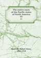 The native races of the Pacific states of North America. 03, Bancroft, Hubert Howe, 1832-1918 
