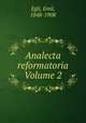 Analecta reformatoria Volume 2, Egli, Emil, 1848-1908 