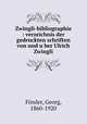 Zwingli-bibliographie : verzeichnis der gedruckten schriften von und uber Ulrich Zwingli, Finsler, Georg, 1860-1920 
