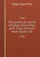 The poetical works of Edgar Allan Poe, with orig. memoir. New illustr. ed, Poe Edgar Allan 