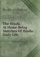 The Hindu At Home Being Sketches Of Hindu Daily Life, The Rev. J.E. Padfield 