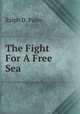 The Fight For A Free Sea, Ralph D. Paine 