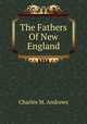 The Fathers Of New England, Charles M. Andrews 