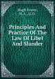 Principles And Practice Of The Law Of Libel And Slander, Hugh Fraser, M.A., Ll.D. 