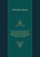 The American gazetteer, exhibiting a full account of the civil divisions, rivers, harbours, Indian tribes, &c. of the American continent, also of the West India and other appendant islands; with a particular description of Louisiana, Jedidiah Morse 