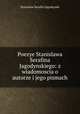 Poezye Stanislawa Serafina Jagodynskiego: z wiadomoscia o autorze i jego pismach, Stanislaw Serafin Jagodynski 