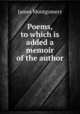 Poems, to which is added a memoir of the author, Montgomery James 