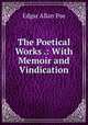 The Poetical Works .: With Memoir and Vindication, Poe Edgar Allan 