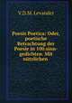 Poesis Poetica: Oder,poetische Betrachtung der Poesie in 100.sinn-gedichten. Mit ntzlichen ., V.D.M. Levander 