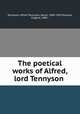 The poetical works of Alfred, lord Tennyson, Tennyson, Alfred Tennyson, Baron, 1809-1892,Parsons, Eugene, 1885- 