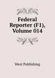 Federal Reporter (F1), Volume 014, West Publishing 