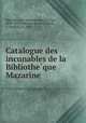 Catalogue des incunables de la Bibliotheque Mazarine, 