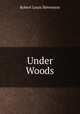 Under Woods, Robert Louis Stevenson 