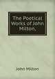 The Poetical Works of John Milton,, John Milton 