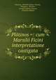 Pltinos =: cum Marsilii Ficini interpretatione castigata, 